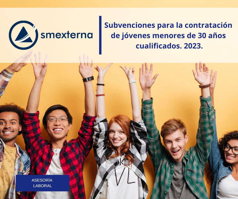 SUBVENCIONES PARA LA CONTRATACIÓN DE JÓVENES MENORES DE 30 AÑOS CUALIFICADOS 2023